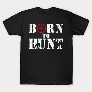 Born to Hunt T-shirt Gift for Dad the Hunter T-Shirt